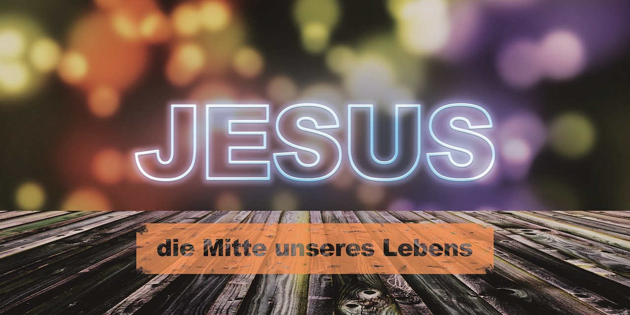 Jesus - die Mitte unseres Lebens Jesus - die Mitte unseres Lebens_ Banner